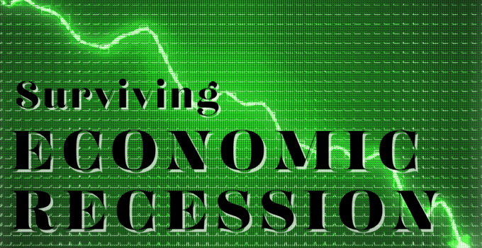 Surviving an Emerging Economic Recession Series-Part 1