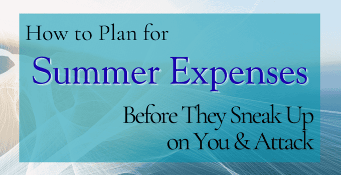 How to Plan for Summer Expenses Before They Sneak Up on You & Attack