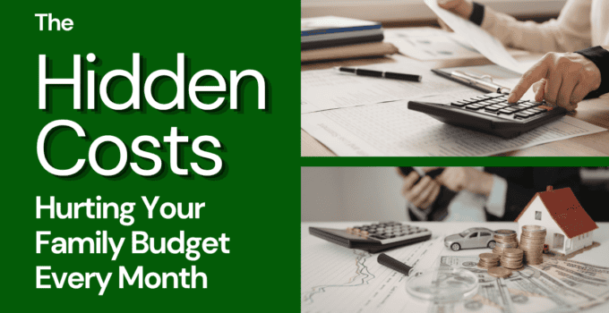 The Hidden Costs Hurting Your Family Budget Every Month