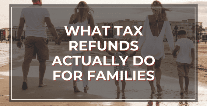 What Tax Refunds Actually Do for Families