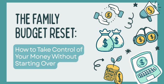The Family Budget Reset: How to Take Control of Your Money Without Starting Over